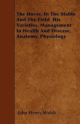 The Horse, In The Stable And The Field His Vari... 1444670212 Book Cover