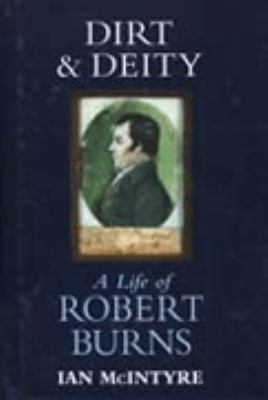 Dirt and Deity: A Life of Robert Burns 0002159643 Book Cover