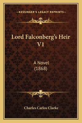 Lord Falconberg's Heir V1: A Novel (1868) 1164914316 Book Cover