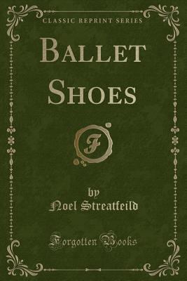 Ballet Shoes (Classic Reprint) 0259383538 Book Cover