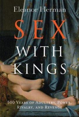 Sex with Kings: 500 Years of Adultery, Power, R... 0060585439 Book Cover