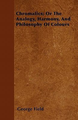 Chromatics; Or The Analogy, Harmony, And Philos... 1446037010 Book Cover