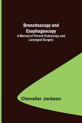 Bronchoscopy and Esophagoscopy; A Manual of Per... 935608727X Book Cover