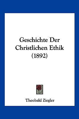 Geschichte Der Christlichen Ethik (1892) [German] 116118032X Book Cover