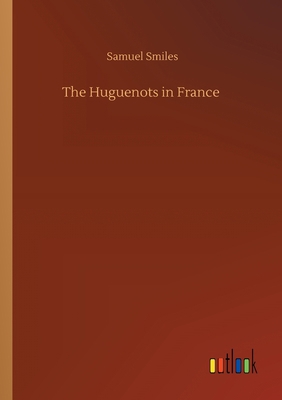 The Huguenots in France 3752423706 Book Cover