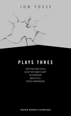 Fosse: Plays Three: Mother and Child; Sleep My ... 184002478X Book Cover