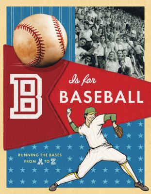 B Is for Baseball: Running the Bases from A to Z 0811860965 Book Cover