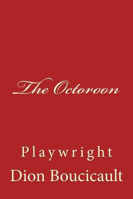 The Octoroon: Playwright 150044149X Book Cover