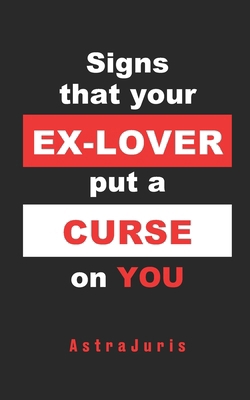 Signs that your EX-LOVER put a CURSE on YOU B0CMPNVDN9 Book Cover