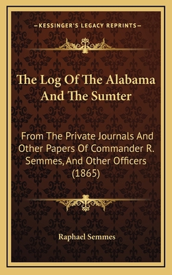 The Log of the Alabama and the Sumter: From the... 1165211068 Book Cover