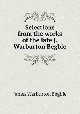 Selections from the works of the late J. Warbur... 5518538456 Book Cover