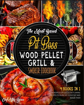 The Meat Based Pit Boss Wood Pellet Grill & Smo... 1802595031 Book Cover