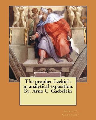 The prophet Ezekiel: an analytical exposition. ... 1548443131 Book Cover