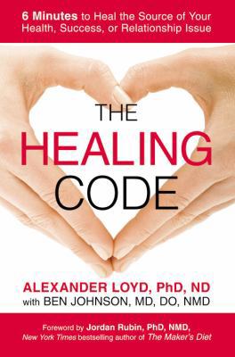 The Healing Code: 6 Minutes to Heal the Source ... 1455502928 Book Cover