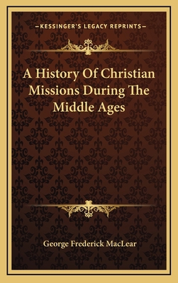 A History Of Christian Missions During The Midd... 116357161X Book Cover