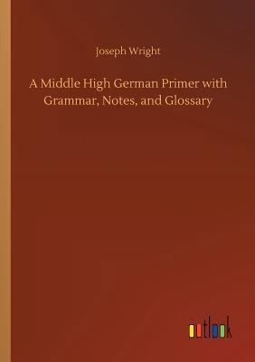 A Middle High German Primer with Grammar, Notes... 3732665453 Book Cover
