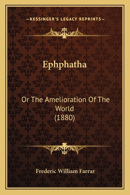 Ephphatha: Or The Amelioration Of The World (1880) 1164635573 Book Cover