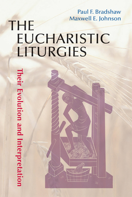 Eucharistic Liturgies: Their Evolution and Inte... 0814662404 Book Cover