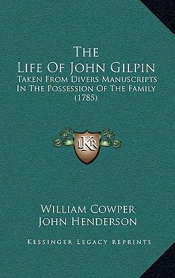 The Life Of John Gilpin: Taken From Divers Manu... 1165827271 Book Cover