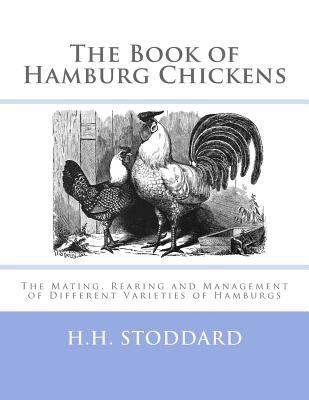 The Book of Hamburg Chickens: The Mating, Reari... 1548340154 Book Cover