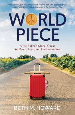 World Piece: A Pie Baker's Global Quest for Pea... 1732672563 Book Cover