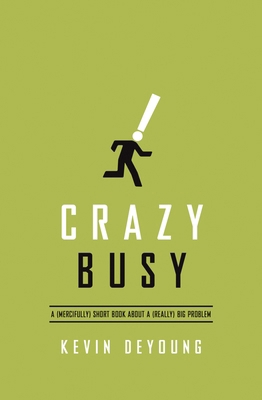 Crazy Busy: A (Mercifully) Short Book about a (... 1433533383 Book Cover
