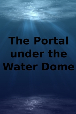 The Portal Under The Water Dome B08HGLNLCQ Book Cover