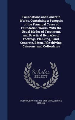Foundations and Concrete Works, Containing a Sy... 1340113317 Book Cover