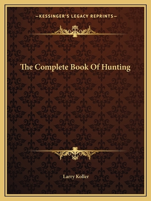 The Complete Book Of Hunting 1163816051 Book Cover