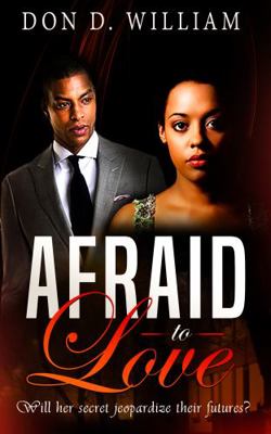 Afraid to Love : Will Her Secret Jeopardize Their Futures?