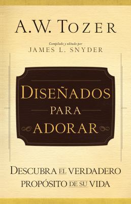 Diseñados Para Adorar: Descubra El Verdadero Pr... [Spanish] 0825418151 Book Cover