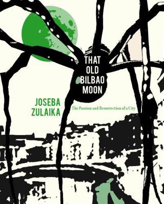 That Old Bilbao Moon: The Passion and Resurrect... 1949805670 Book Cover