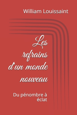 Les refrains d'un monde nouveau: Du pénombre à ... [French] B096WVD41Y Book Cover