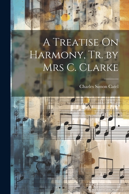 A Treatise On Harmony, Tr. by Mrs C. Clarke 1021208310 Book Cover