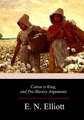 Cotton is King, and Pro-Slavery Arguments 1981638342 Book Cover