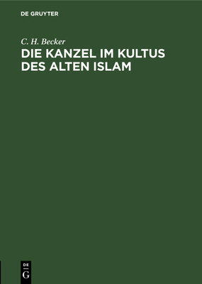 Die Kanzel im Kultus des alten Islam [German] 3111176495 Book Cover