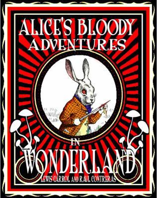 Alice's Bloody Adventures in Wonderland 146757855X Book Cover
