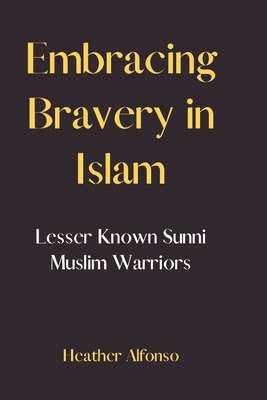 Embracing Bravery in Islam: Lesser-Known Sunni ... B0CH23Z4LC Book Cover