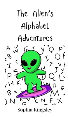 The Alien's Alphabet Adventures 3690741459 Book Cover