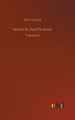 Novels By Paul De Kock: Volume 8 3752387467 Book Cover