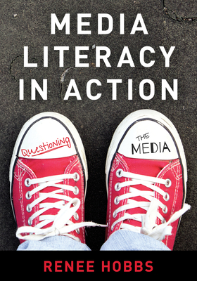 Media Literacy in Action: Questioning the Media 1538115271 Book Cover