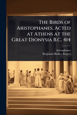 The Birds of Aristophanes, Acted at Athens at t... 1023703386 Book Cover