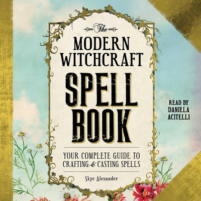 The Modern Witchcraft Spell Book: Your Complete... 1797161849 Book Cover