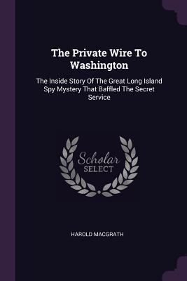The Private Wire To Washington: The Inside Stor... 1378848624 Book Cover