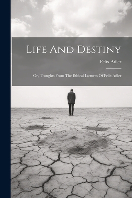 Life And Destiny: Or, Thoughts From The Ethical... 1021836737 Book Cover