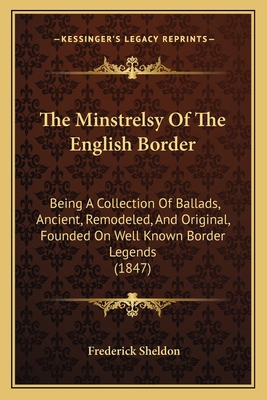 The Minstrelsy of the English Border: Being a C... 1165128845 Book Cover