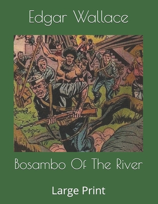 Bosambo Of The River: Large Print 1654844934 Book Cover