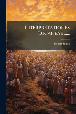 Interpretationes Lucaneae ...... [Latin] 1024542858 Book Cover