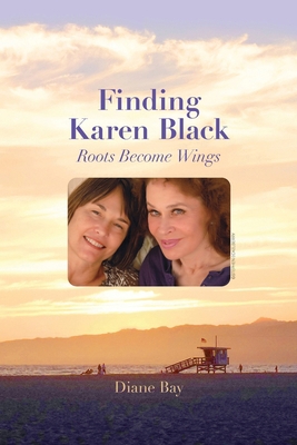Finding Karen Black: Roots Become Wings 0578373718 Book Cover