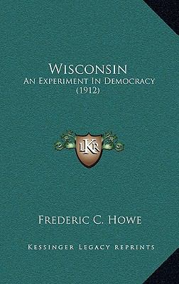 Wisconsin: An Experiment In Democracy (1912) 1164271067 Book Cover